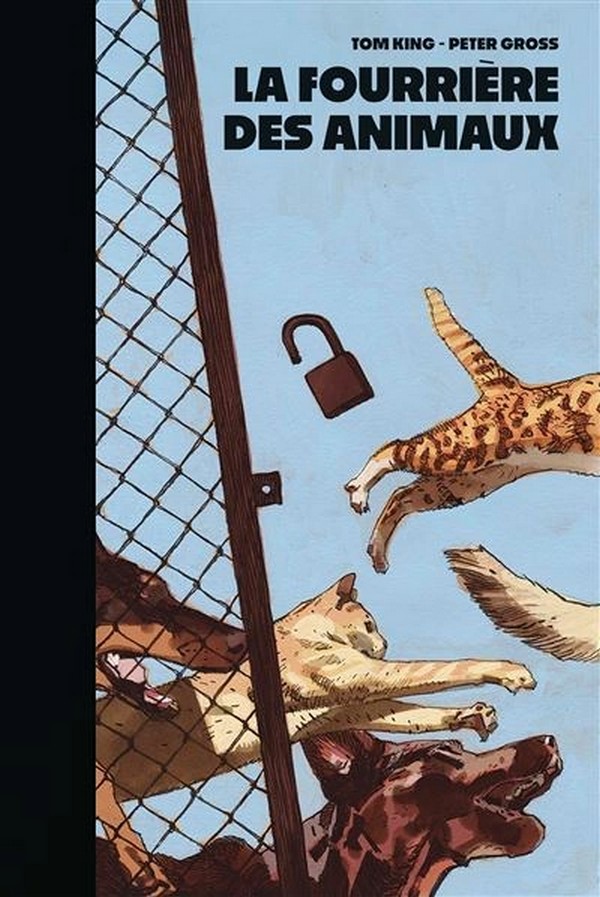 La Fourrière des animaux – Par Tom King & Peter Gross – Éd. Panini Comics