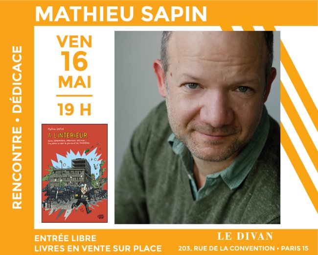 Mathieu Sapin présente son nouveau roman graphique « À l'intérieur, Police, gendarmerie, opérations spéciales…Cinq saisons au coeur du plus secret des ministères » à la Librairie Le Divan (Paris)