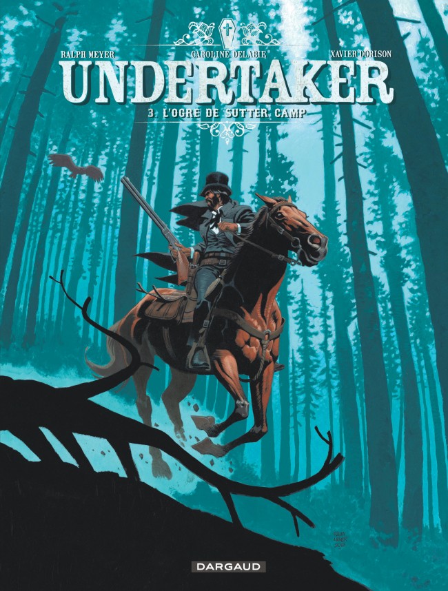 Undertaker T. 3 : L'Ogre de Sutter Camp - Par Xavier Dorison, Ralph Meyer & Caroline Delabie - Dargaud