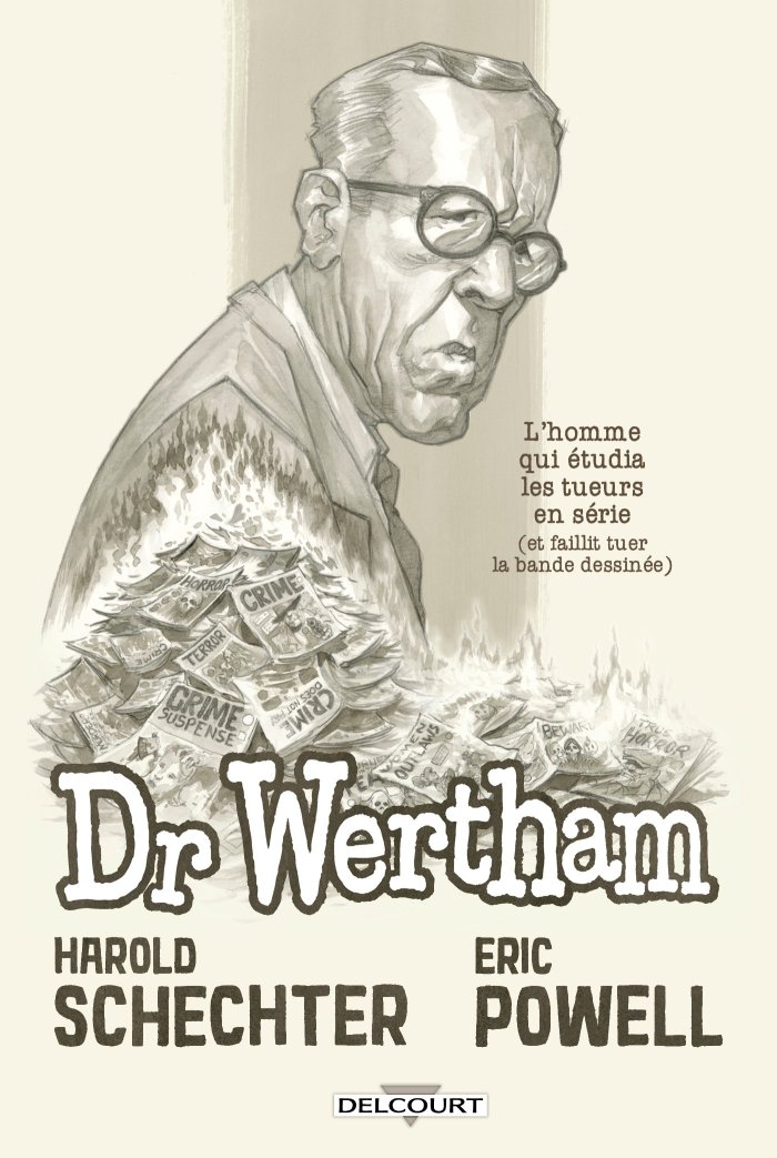 Docteur Wertham : L'Homme qui étudia les tueurs en série (et faillit tuer la bande dessinée) - Par Harold Schechter & Eric Powell - Ed. Delcourt Comics