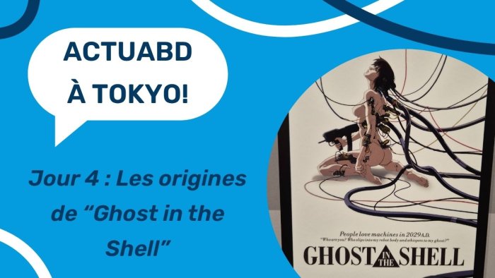 ActuaBD à Tokyo - Jour 4 : Les origines de "Ghost in the Shell"