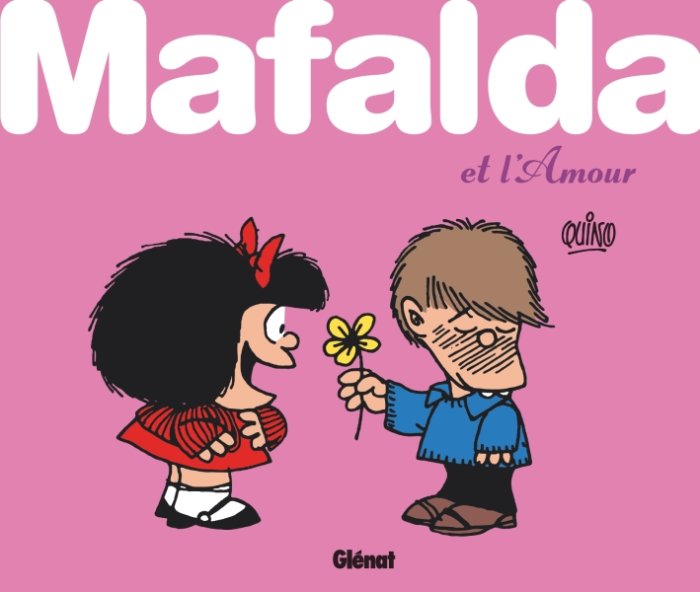Pour la Saint-Valentin : Mafalda et l'Amour – Par Quino – Ed. Glénat
