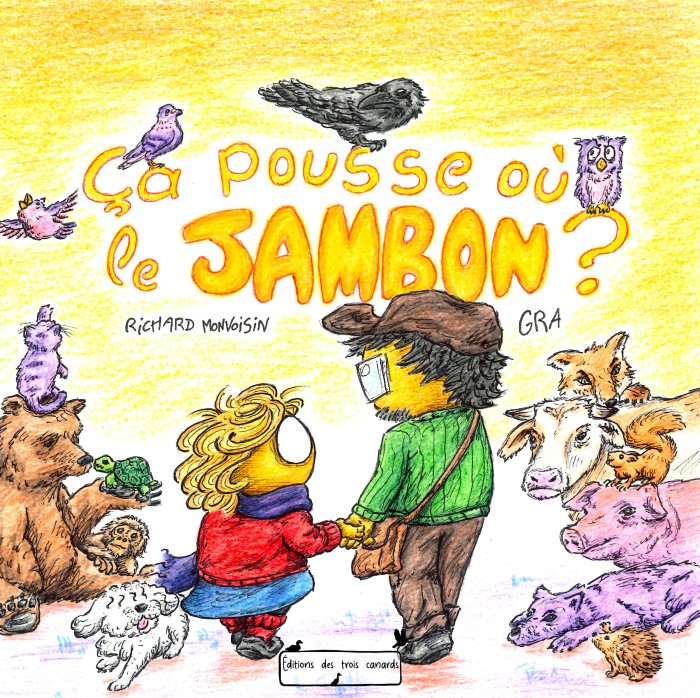 Ca pousse où le jambon ? - Par Richard Monvoisin & Gra - Ed. des trois canards