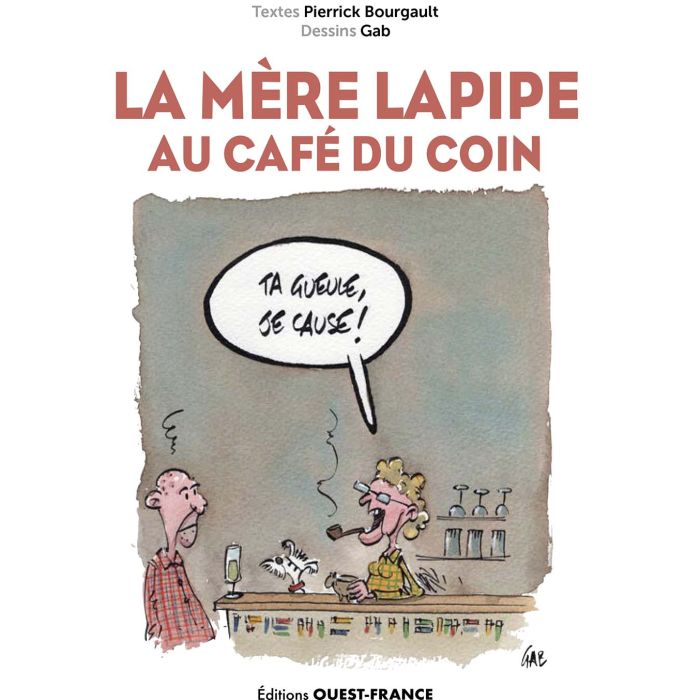 La mère Lapipe au Café du Coin - Par Pierrick Bourgault et Gab - Ed. Ouest France