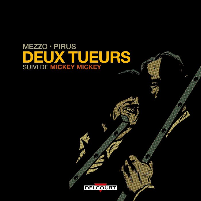 Deux Tueurs, Suivi de Mickey Mickey - Par Michel Pirus & Mezzo - Ed. Delcourt 