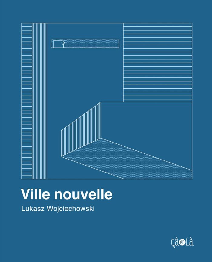 Ville nouvelle - Par Łukasz Wojciechowski (trad. A. Stankiewicz) - Éditions çà et là