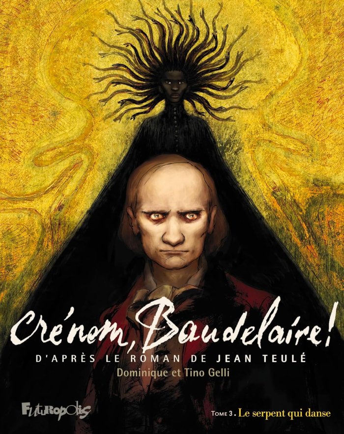 Crénom, Baudelaire ! T. 3 : Le Serpent qui danse, sublime enfer d'un dandy défait