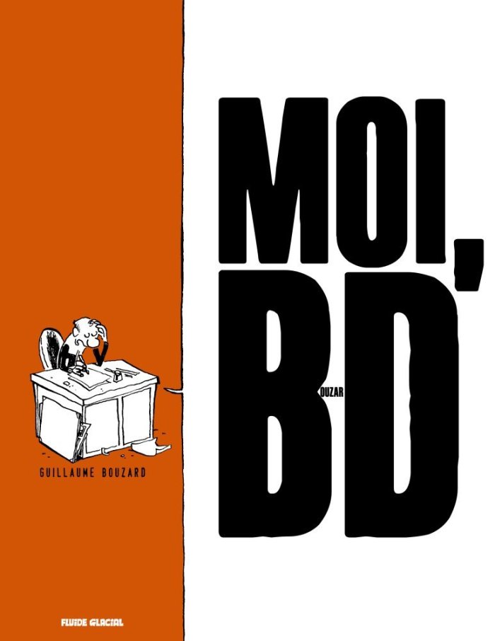 Moi, BD - Par Guillaume Bouzard - Fluide Glacial