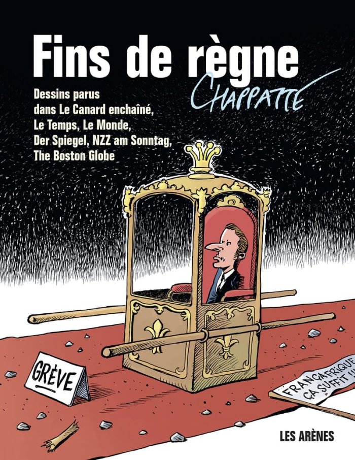 Fin de règne - Par Chappatte - Ed. Les Arènes