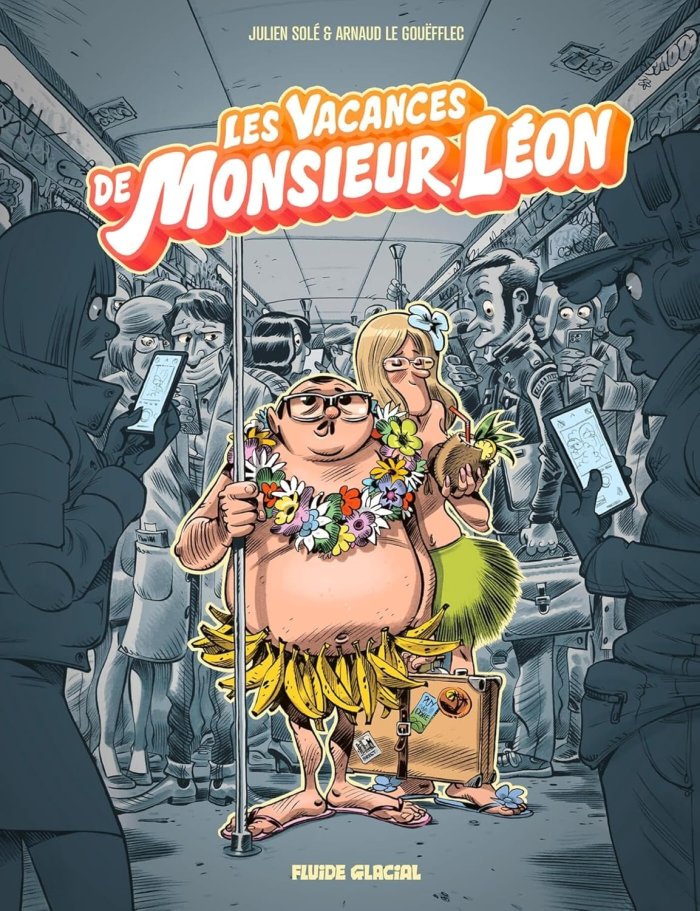 Monsieur Léon T. 2 : Les Vacances de monsieur Léon - Par Julien Solé & Arnaud Le Gouefflec - Edition Fluide Glacial 