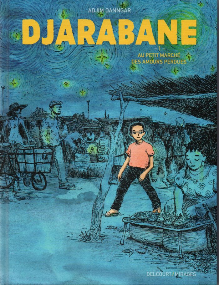 Djarabane T ; 1 : Au petit marché des amours perdues – Par Adjim Danngar – Delcourt/Mirages
