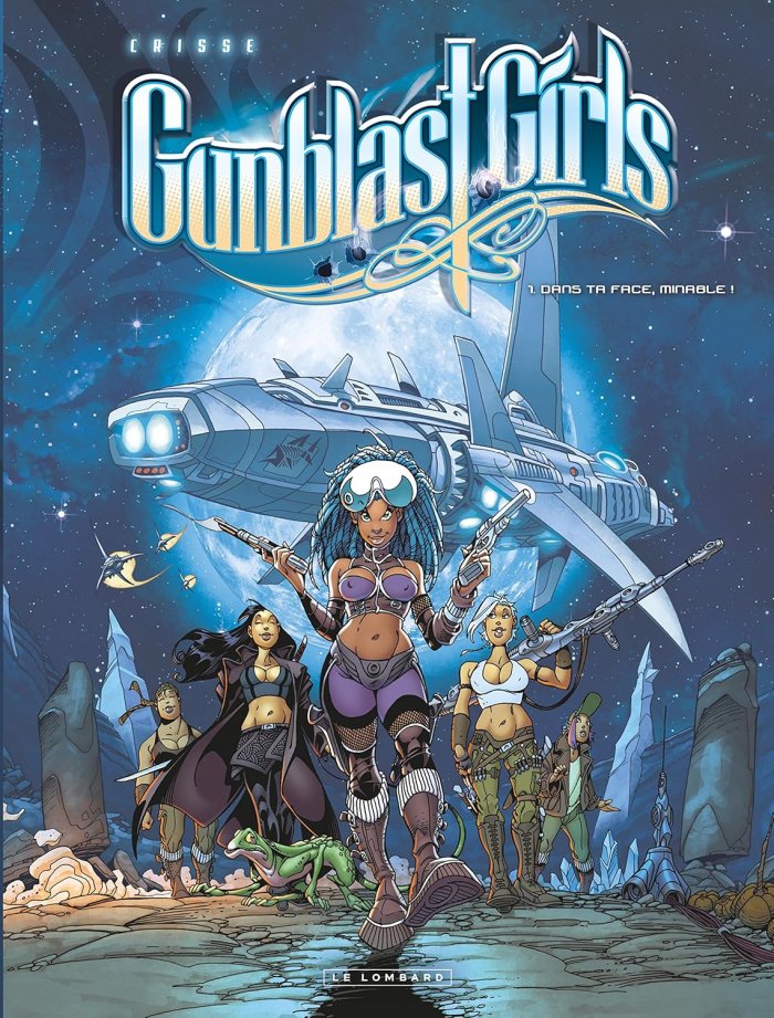 Gunblast Girls T.1 : Dans ta face, minable ! - Par Crisse - Le Lombard