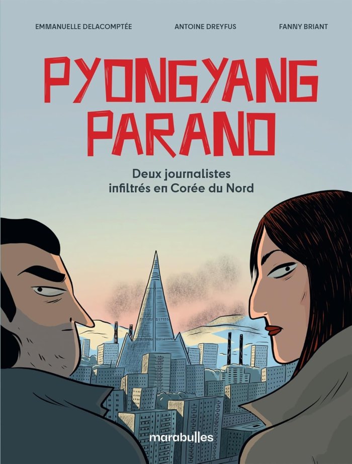 Pyongyang Parano : l'enquête de deux journalistes infiltrés en Corée du Nord