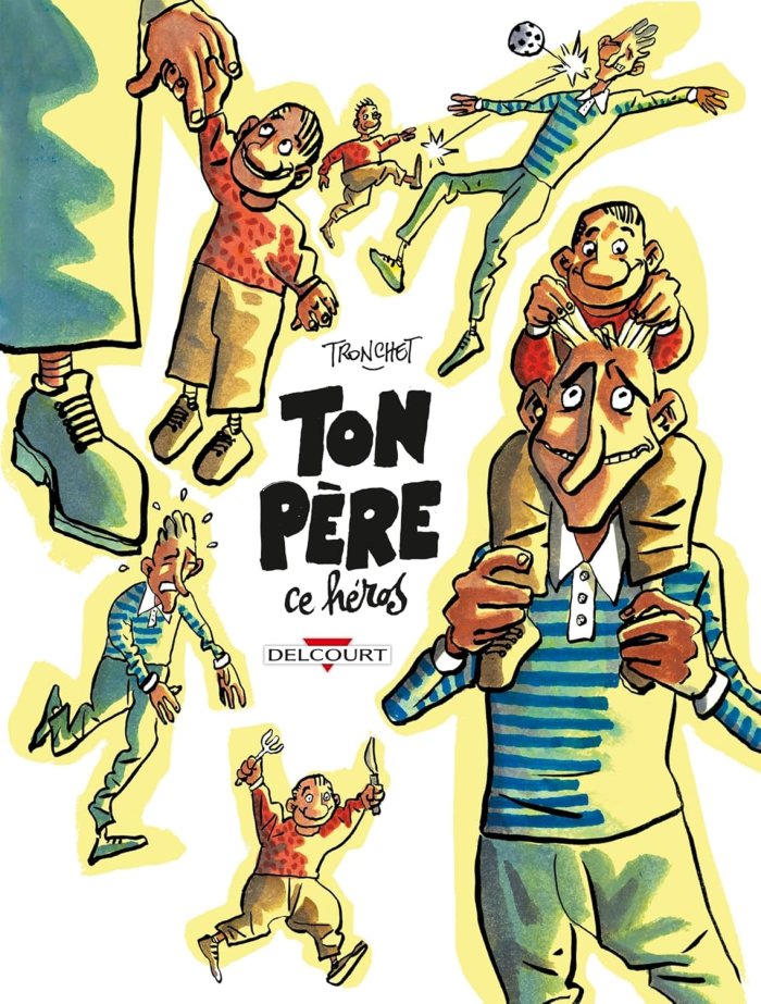 Mon père, ce héros - Par Tronchet - ed. Delcourt