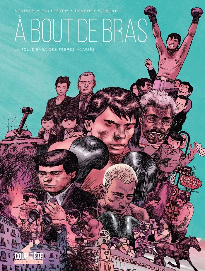 A Bout de bras, la folle saga des frères Acariès - Par Ballester, Deveney & Sagar, d'après le récit de Michel Acariès - Delcourt
