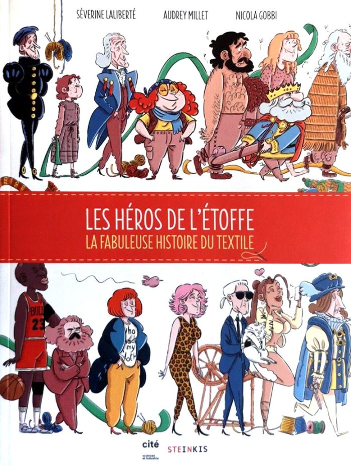 Les Héros de l'étoffe (la fabuleuse histoire du textile) – Par Séverine Laliberté, Audrey Millet et Nicola Gobbi - Ed. Steinkis