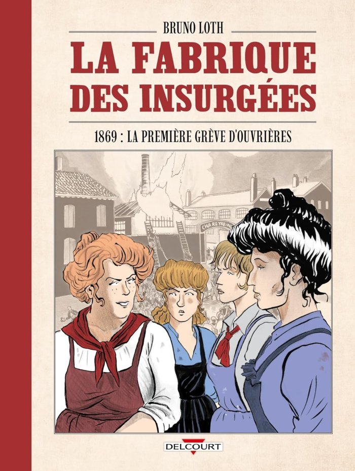 La Fabrique des Insurgées – Par Bruno Loth – Ed. Delcourt