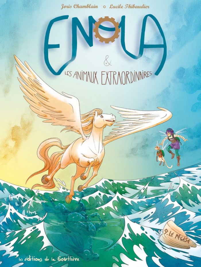 Enola et les Animaux extraordinaires T.9 : Le Pégase - Par Joris Chamblain & Lucile Thibaudier - Ed. De la Gouttière