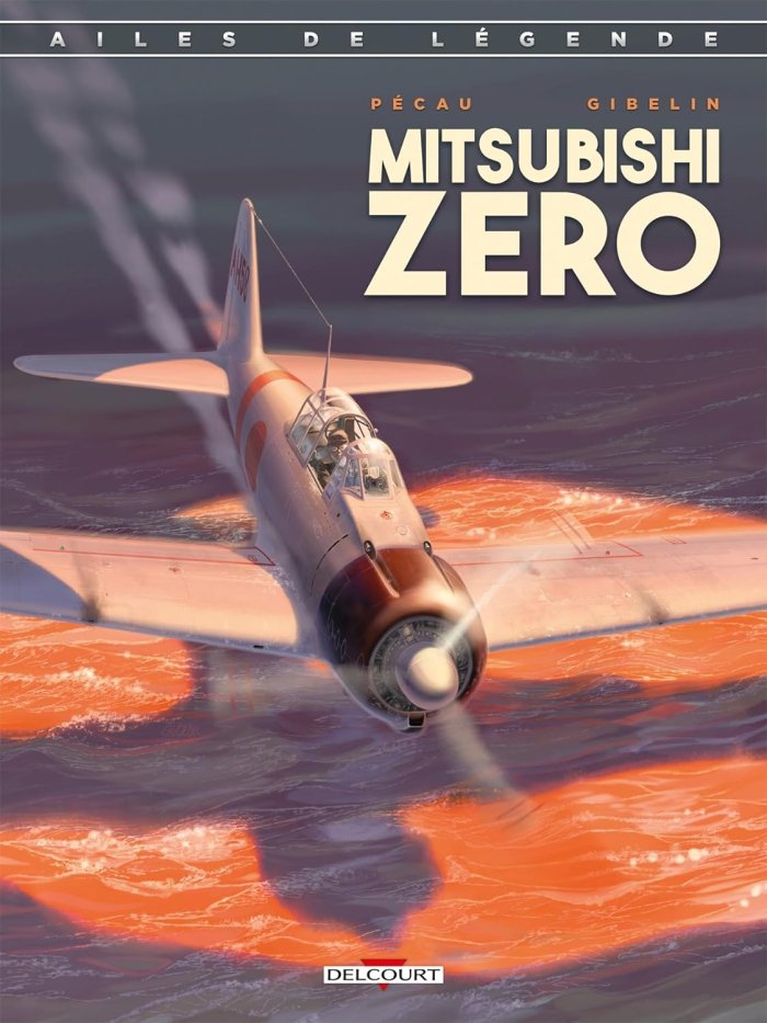 Ailes de Légende T.2 : Mitsubishi Zéro - Par Jean-Pierre Pécau & Christophe Gibelin – Ed. Delcourt