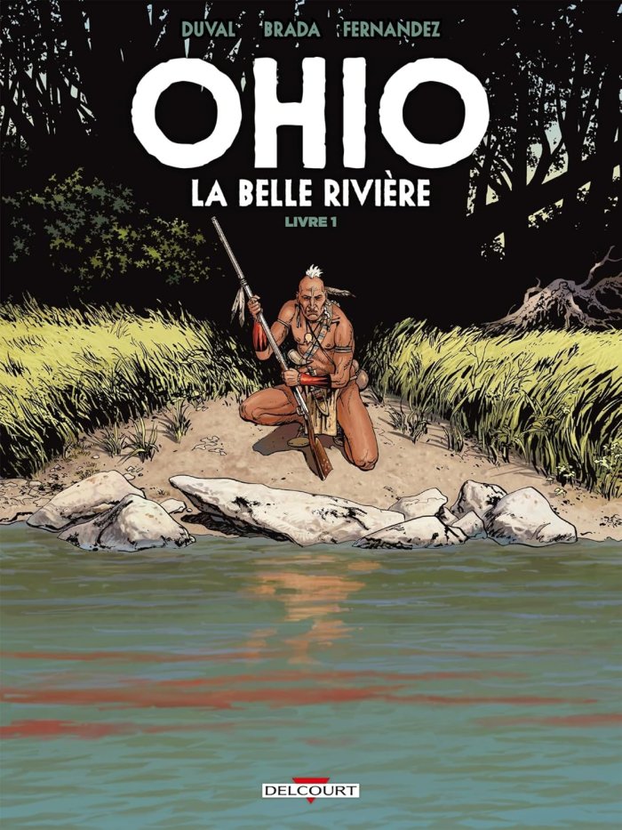 Ohio : La Belle Rivière T.1 - Par Duval, Brada & Fernandez - Ed. Delcourt