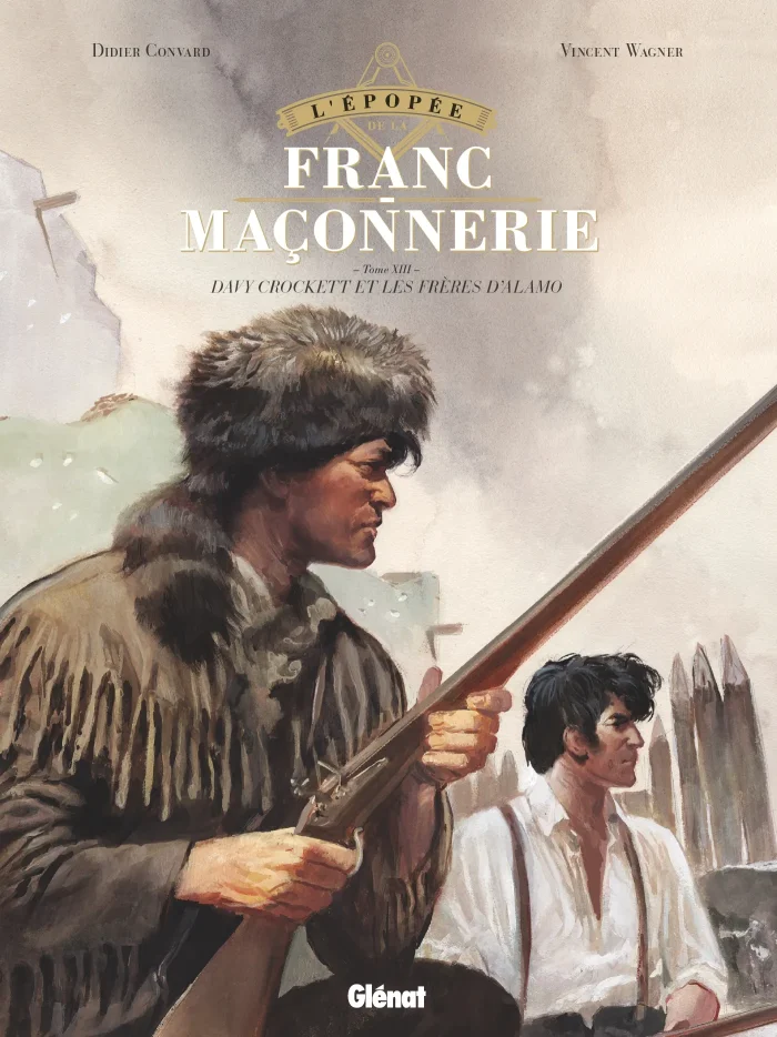 L'épopée de la franc-maçonnerie, David Crockett et les frères d'Alamo – Par Convard & Wagner – Ed. Glénat