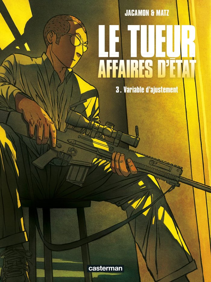 Le Tueur - Affaires d'État T. 3 : Variable d'ajustement - Par Luc Jacamon & Matz - Casterman