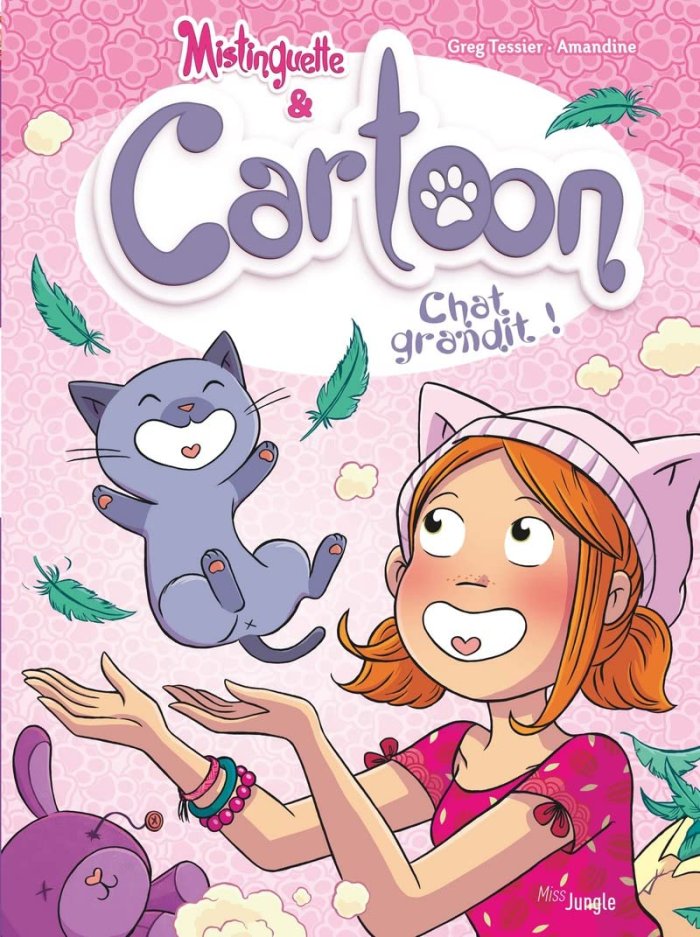 Mistinguette & Cartoon T. 5 : Chat grandit ! - Par Greg Tessier & Amandine - Miss Jungle
