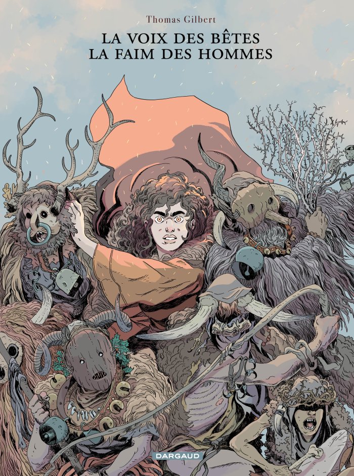 La Voix des bêtes, la faim des hommes - Par Thomas Gilbert - Ed. Dargaud