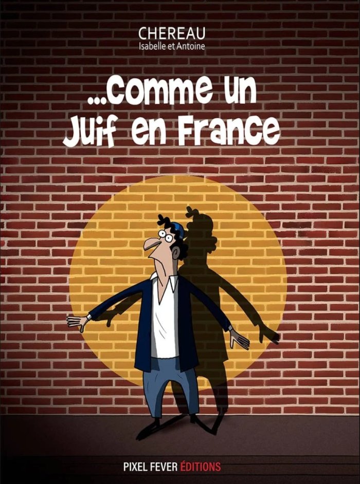 Comme un Juif en France – Par Isabelle et Antoine Chéreau – Pixel Fever Editions