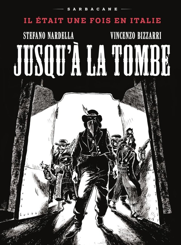 Jusqu'à la tombe, Il était une Fois en Italie - Par Stefano Nardella & Vincenzo Bizzarri – Ed. Sarbacane