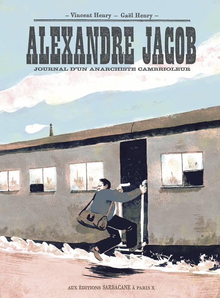 Alexandre Jacob. Journal d'un anarchiste cambrioleur - Par Gaël et Vincent Henry - Éd. Sarbacane