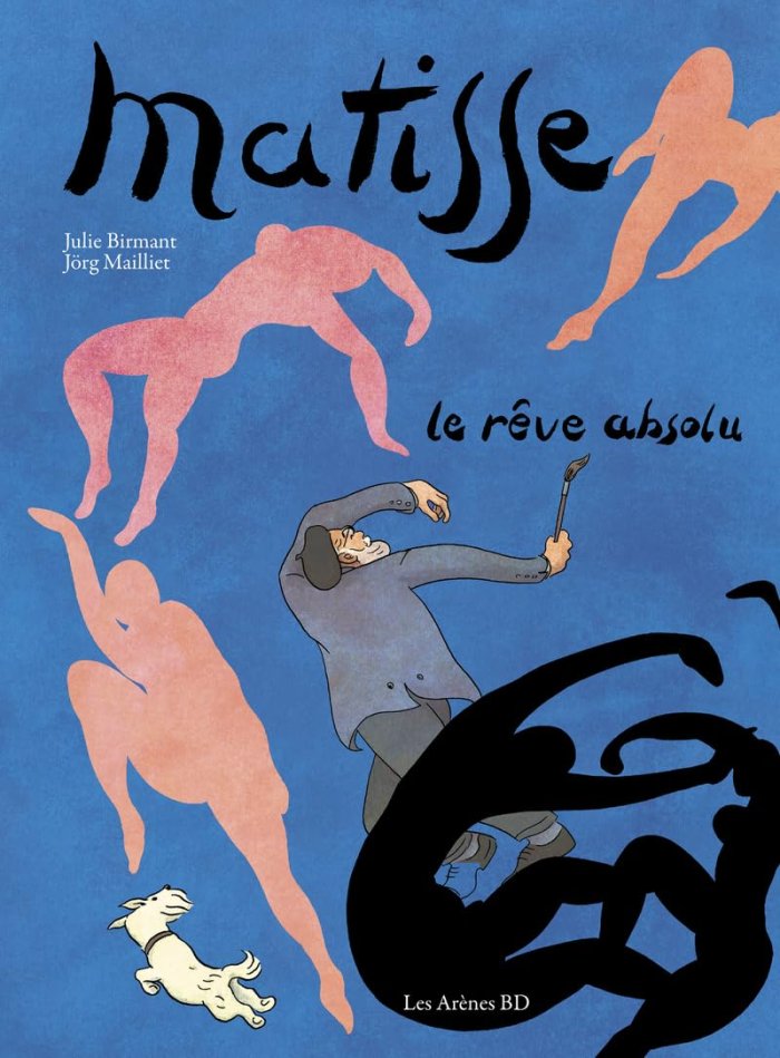 Matisse, le rêve absolu – Par Julie Birmant & Jörg Mailliet - Ed. Les Arènes BD