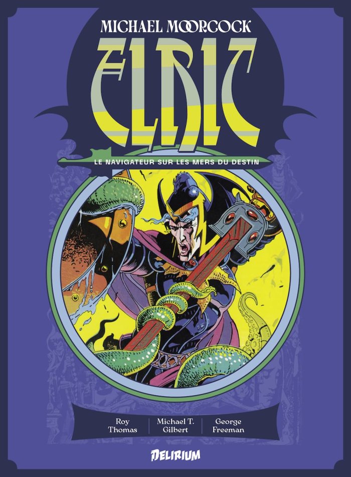 Elric : Le Navigateur sur les mers du destin - Par Roy Thomas, Michael T. Gilbert & George Freeman – Ed. Délirium