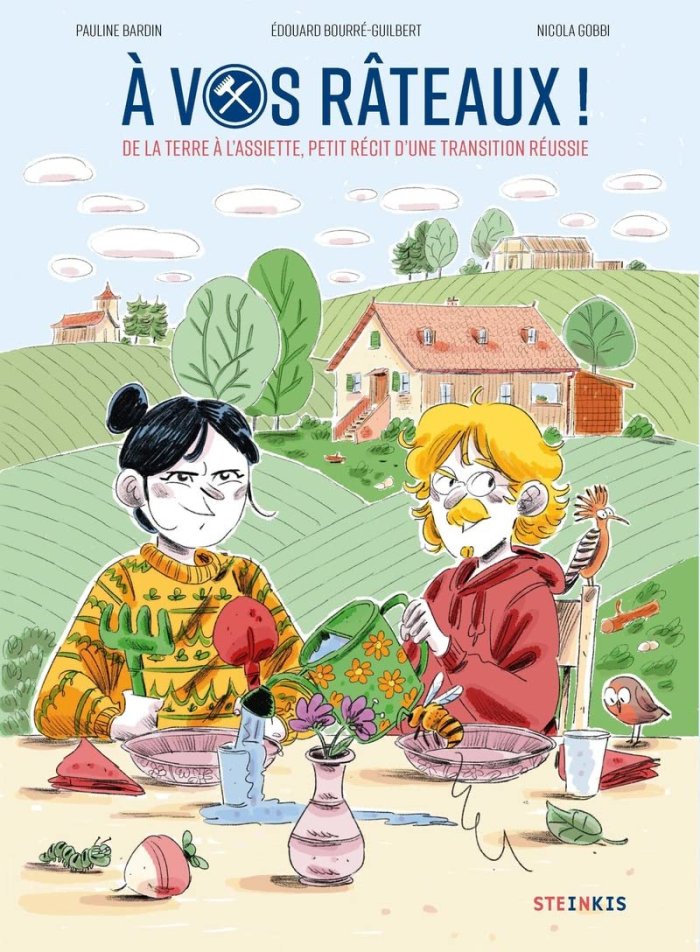 À vos râteaux ! De la terre à l'assiette, petit récit d'une transition réussie - Par Pauline Bardin, Edouard Bourre-Guilbert & Nicola Gobbi - Steinkis
