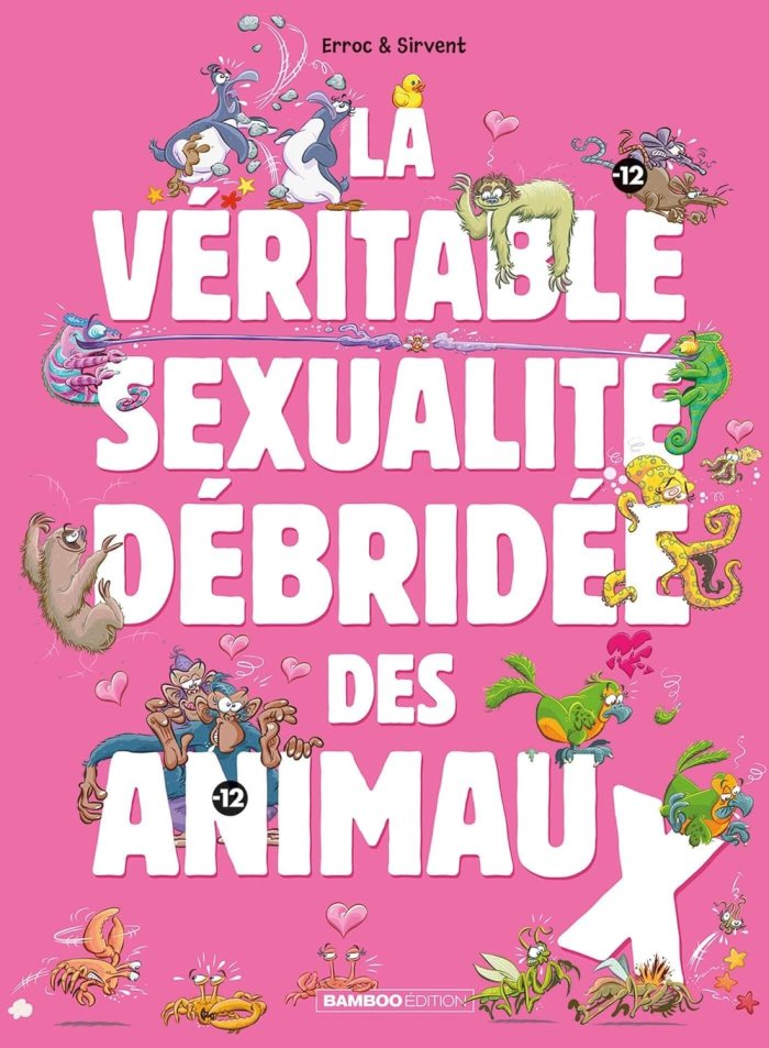 La Véritable Sexualité débridée des animaux - Par Erroc & Sirvent - Ed. Bamboo