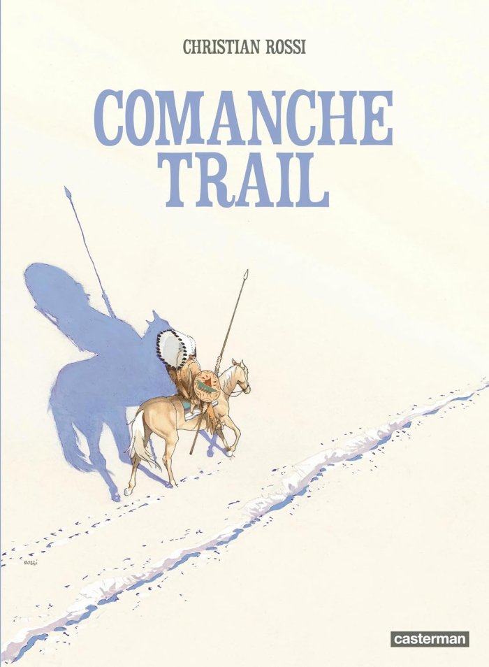 Comanche Trail - Par Christian Rossi – Ed. Casterman