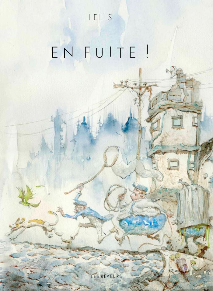 "En Fuite !" de Lelis (Éditions Les Rêveurs) : du burlesque au fantastique en aquarelle