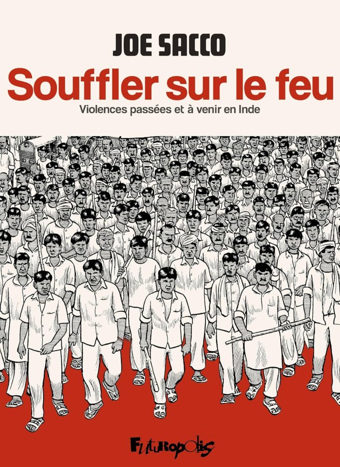 Souffler sur le feu : Violences passées et à venir en Inde - Par Joe Sacco - Éd. Futuropolis