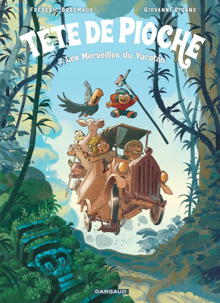 Tête de pioche T.3 : « Les Merveilles du Yucatan » - Par Brrémaud et Giovanni Rigano - Ed. Dargaud