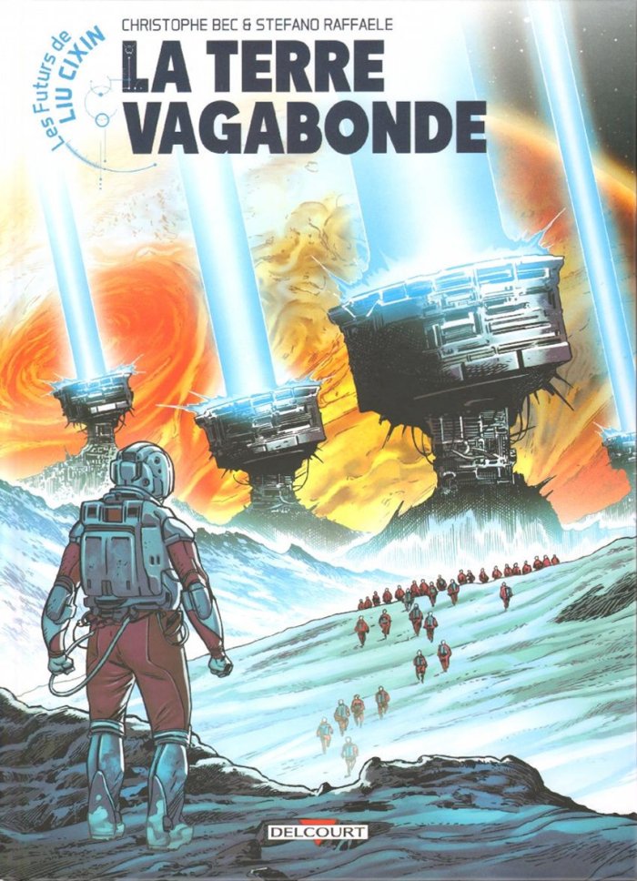 Les Futurs de Liu Cixin, T. 1 : La Terre vagabonde – Par Christophe Bec et Stefano Raffaele – Delcourt