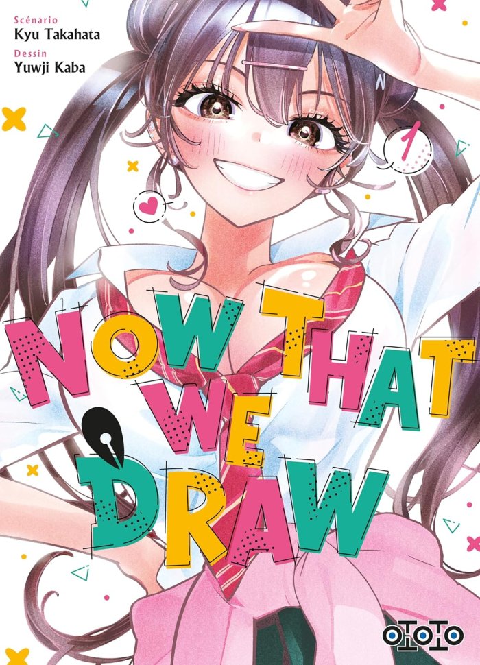 Now That We Draw T. 1 - Par Kyu Takahata & Yuuji Kaba - Ed. Ototo