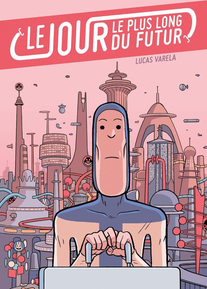 Le Jour le plus long du futur - Par Lucas Varela - Ed. Delcourt