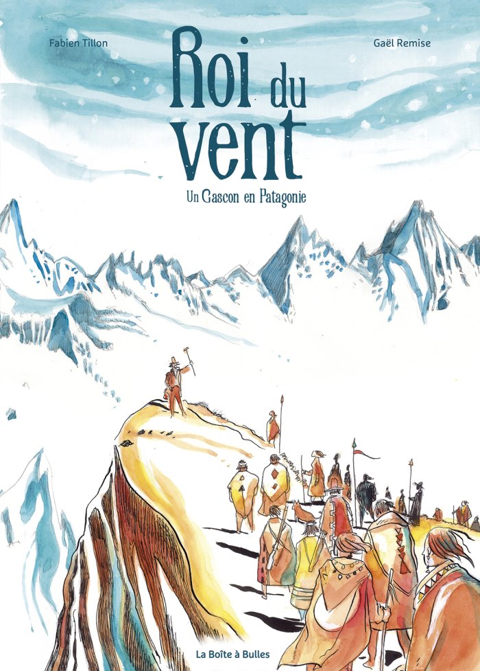 Roi du Vent : un Gascon en Patagonie - Par Fabien Tillon & Gaël Remise - La Boîte à Bulles