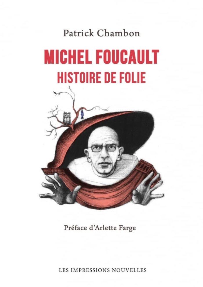 Michel Foucault : Histoire de Folie – Par Patrick Chambon – Les Impressions nouvelles