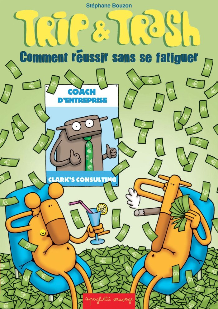 Trip & Trash : comment réussir sans se fatiguer - Par Stéphane Bouzon - Spaghetti Sauvage éditions