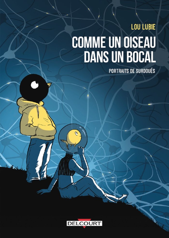 Comme un oiseau dans un bocal : Portrait de surdoués – Par Lou Lubie - Delcourt