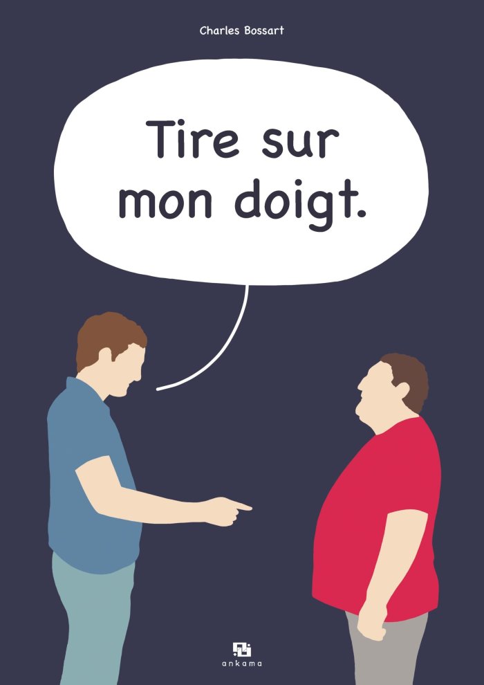 Tire sur mon doigt - Par Charles Bossart - Éd. Ankama