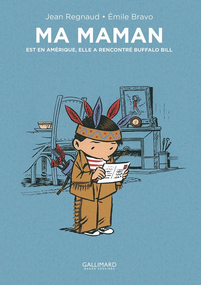 Ma maman est en Amérique, elle a rencontré Buffalo Bill – Par Jean Regnaud et Émile Bravo – Gallimard