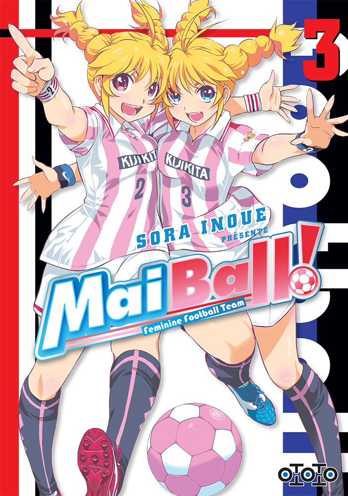 Mai Ball ! - Feminine Football Team T3 & T4 - Par Sora Inoue - Ototo